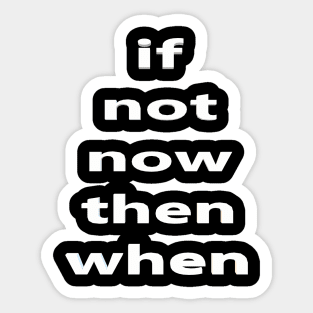 if not now  then when 🤷‍♀️👀 Sticker